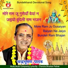 More Ram Ju Gusaiyan Baiyan Na Jaiyo Bundeli Ram Bhajan